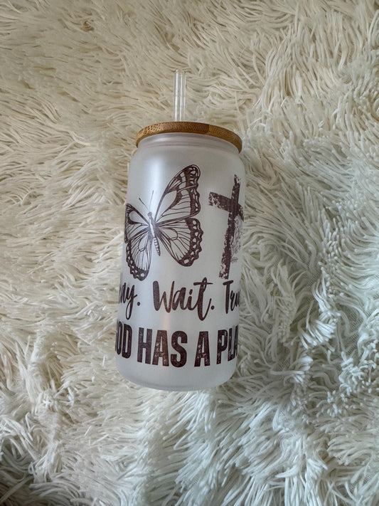 Pray. Wait. Trust. God has a plan glass cup